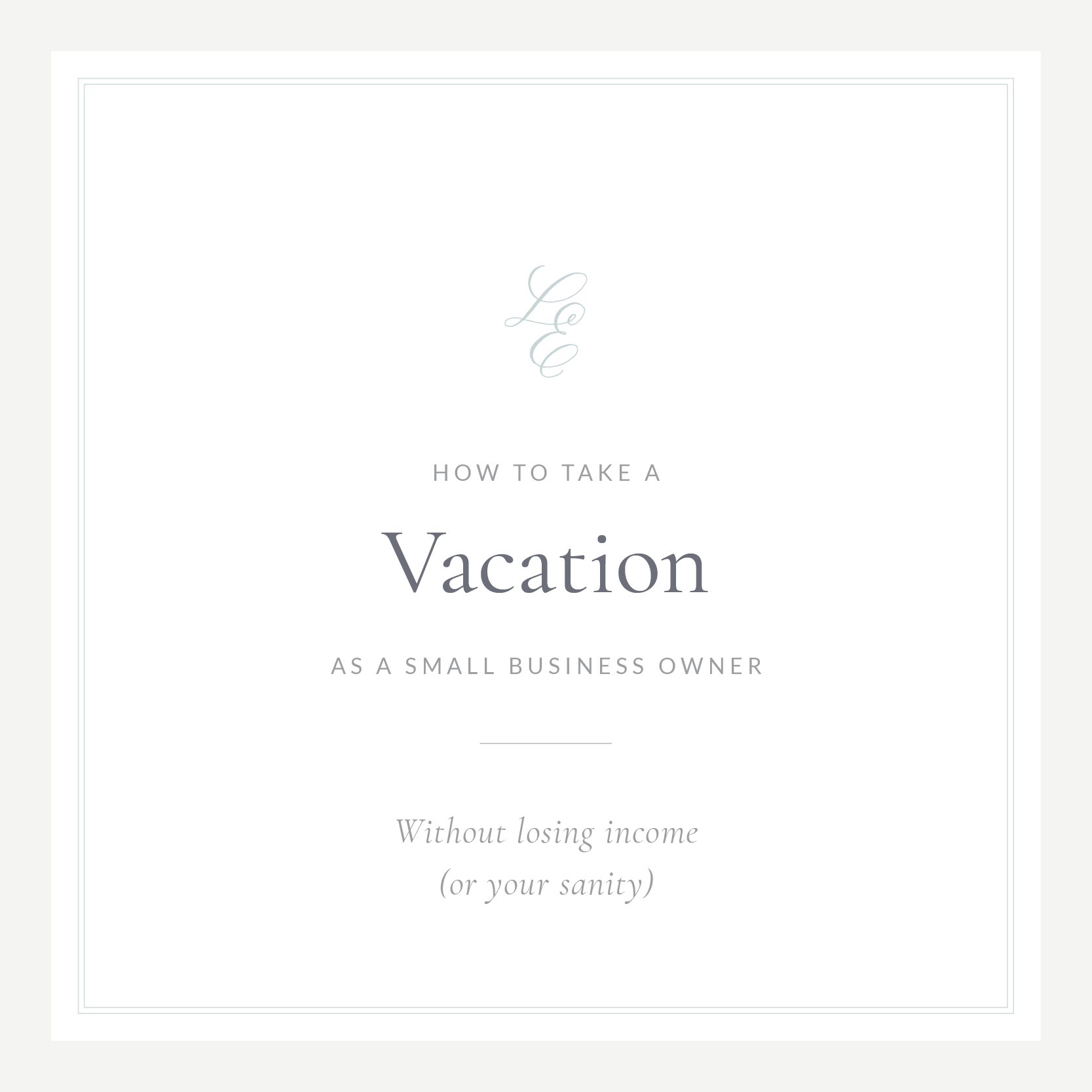 Small Business Owner Vacation | How to Take a Vacation as a Small Business Owner - Laylee Emadi