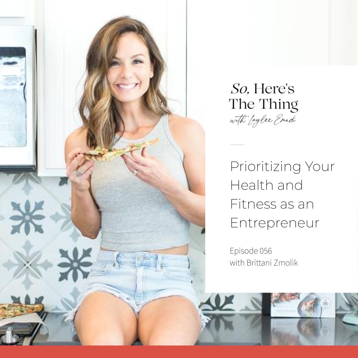 Episode 56: Prioritizing your Health and Fitness as an Entrepreneur with Brittani Zmolik