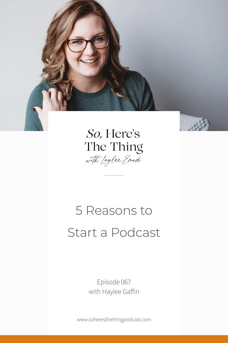 5 Reasons to Start a Podcast with Haylee Gaffin | So, Here's the Thing